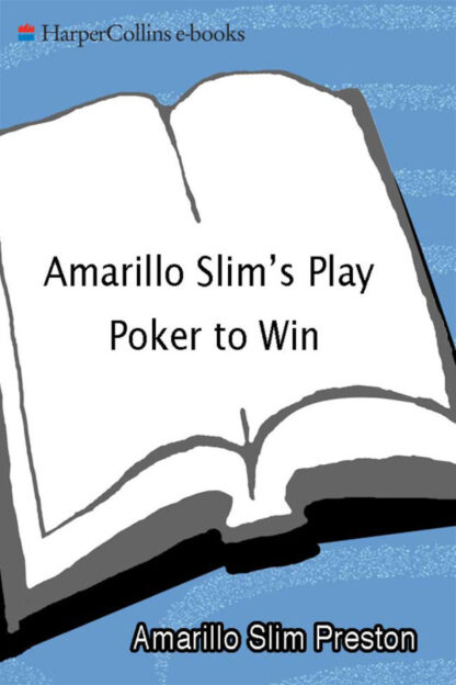 Amarillo Slim's Play Poker to Win Million Dollar Strategies from the Legendary World Series of Poker Winner