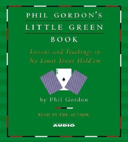 Phil Gordon's Little Green Book Lessons and Teachings in No Limit Texas Hold'em