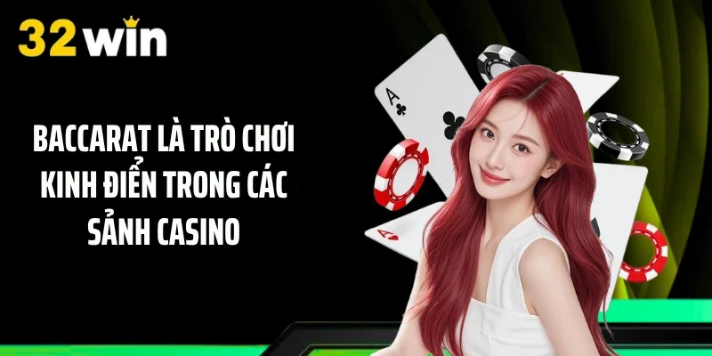 Baccarat là trò chơi kinh điển trong các sảnh casino