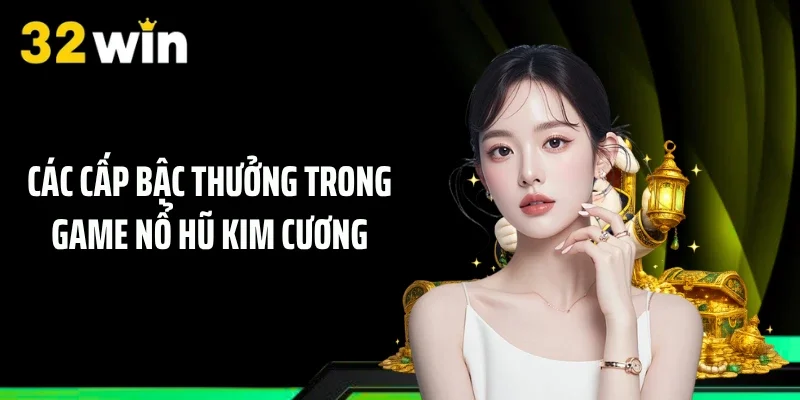 Các cấp bậc thưởng trong game Nổ hũ Kim Cương