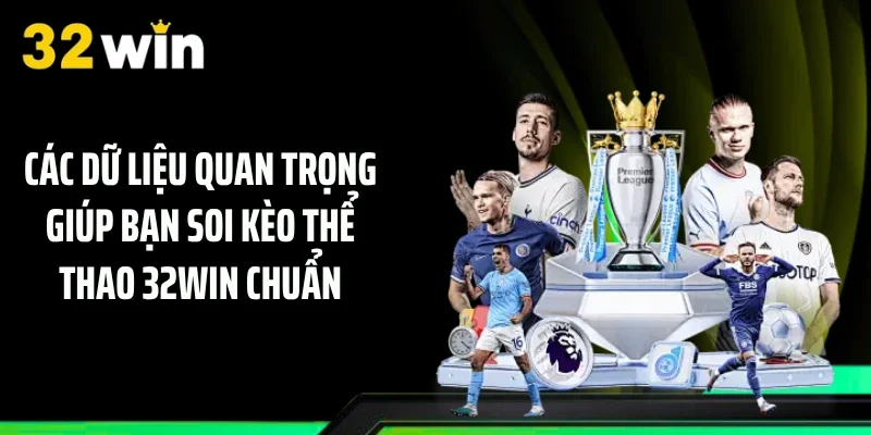 Các dữ liệu quan trọng giúp bạn soi kèo thể thao 32WIN chuẩn