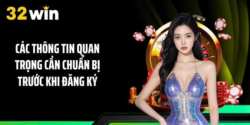 Các thông tin quan trọng cần chuẩn bị trước khi đăng ký