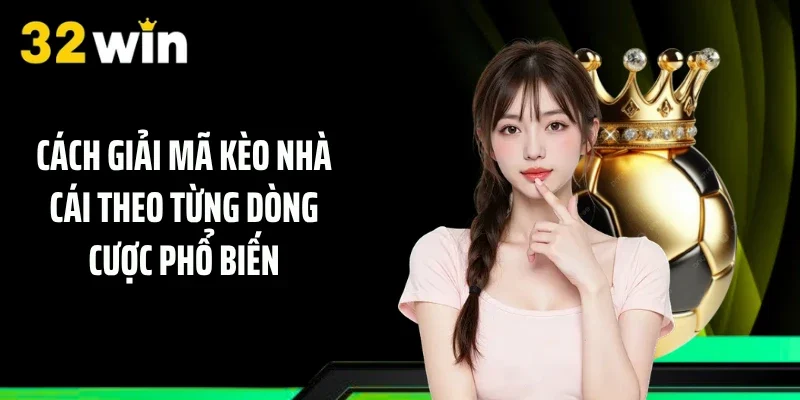 Cách giải mã kèo nhà cái theo từng dòng cược phổ biến