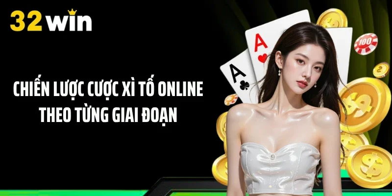Chiến lược cược Xì tố online theo từng giai đoạn
