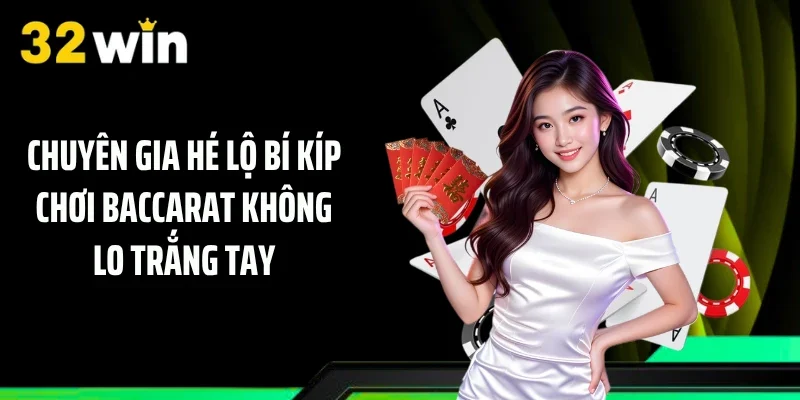 Chuyên gia hé lộ bí kíp chơi baccarat không lo trắng tay