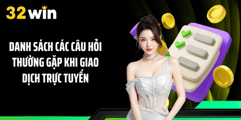 Danh sách các câu hỏi thường gặp khi giao dịch trực tuyến