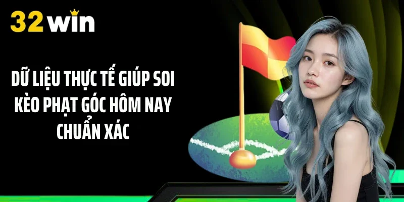 Dữ liệu thực tế giúp soi kèo phạt góc hôm nay chuẩn xác