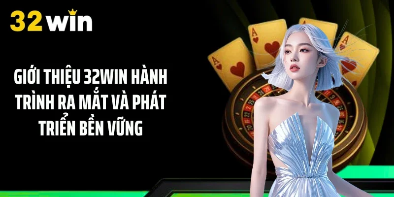 Giới thiệu 32WIN hành trình ra mắt và phát triển bền vững
