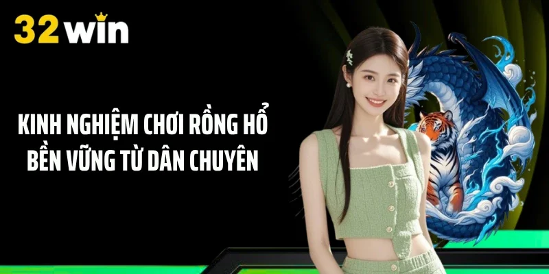 Kinh nghiệm chơi Rồng Hổ bền vững từ dân chuyên