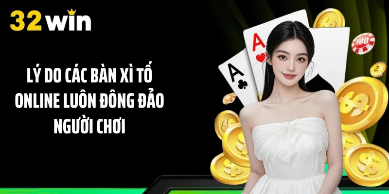 Lý do các bàn Xì tố online luôn đông đảo người chơi