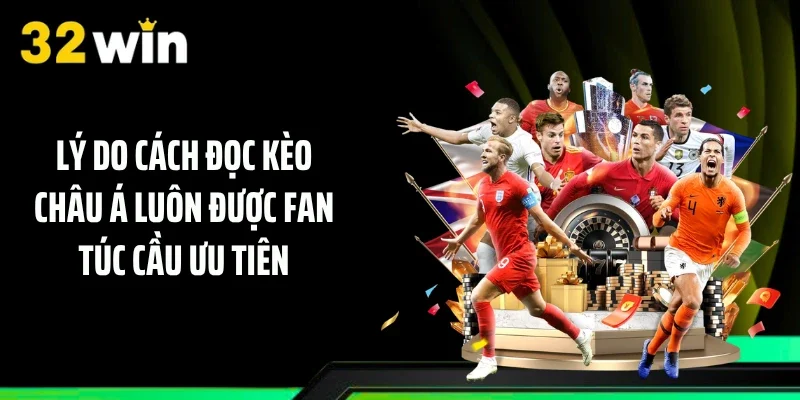 Lý do cách đọc kèo châu Á luôn được fan túc cầu ưu tiên