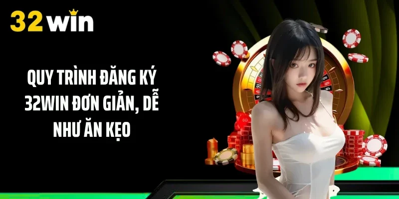 Quy trình đăng ký 32WIN đơn giản, dễ như ăn kẹo