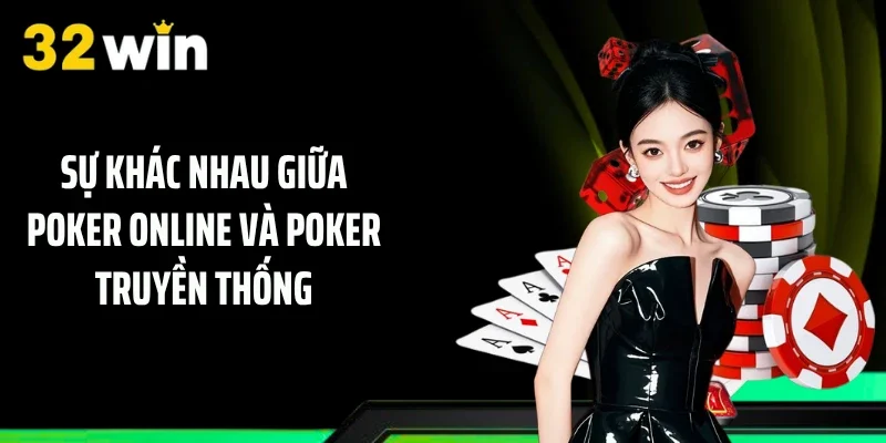 Sự khác nhau giữa Poker online và Poker truyền thống