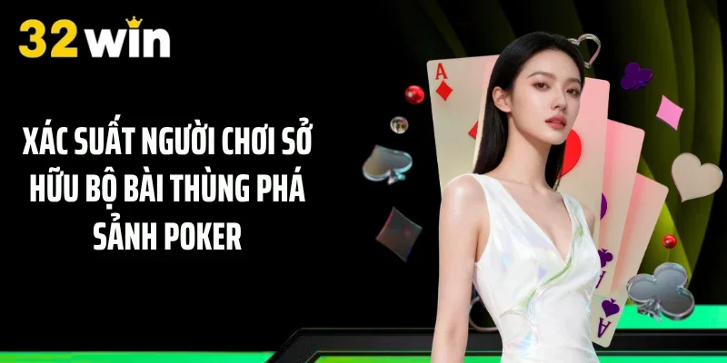 Xác suất người chơi sở hữu bộ bài thùng phá sảnh Poker 